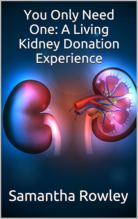 Get it on Amazon - You Only Need One: A Living Kidney Donation Experience - by Samantha Rowley